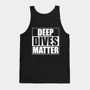 Deep Dives Matter Scuba Diving Tank Top